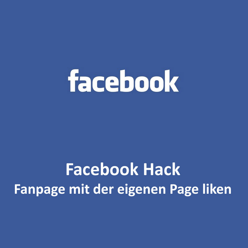Facebook Hack #1 – Fanpage mit der eigenen Page liken