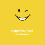 Happiness Hack #1 – Dankbarkeit