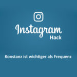 Instagram Hack #1 – Konstanz ist wichtiger als Frequenz
